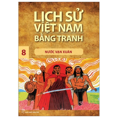 Lịch Sử Việt Nam Bằng Tranh 8 - Nước Vạn Xuân (Tái Bản)