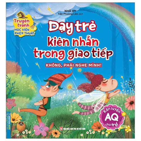 Truyện Tranh Học Viện Phép Thuật - Rèn Luyện AQ Cho Trẻ - Dạy Trẻ Kiên Nhẫn Trong Giao Tiếp - Không, Phải Nghe Mình