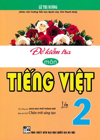 ĐỀ KIỂM TRA MÔN TIẾNG VIỆT LỚP 2 (BÁM SÁT SGK CHÂN TRỜI SÁNG TẠO)