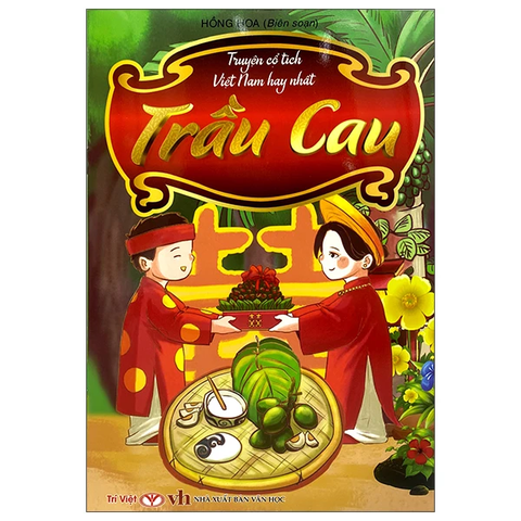 Truyện Cổ Tích Việt Nam Hay Nhất - Sự Tích Trầu Cau (Tái Bản)