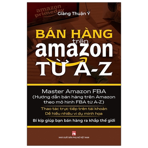 Bán Hàng Trên Amazon Từ A-Z (Tái Bản 2021)