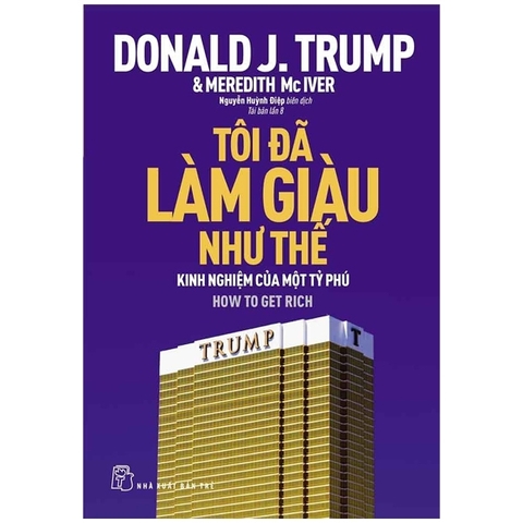 Tôi Đã Làm Giàu Như Thế - Donald Trump (Tái Bản 2017)