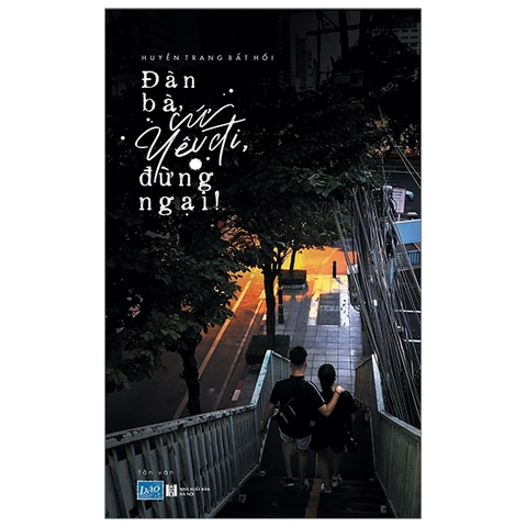 Đàn bà cứ yêu đi đừng ngại