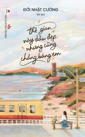 Thế Gian Này Dẫu Đẹp Nhưng Cũng Chẳng Bằng Em