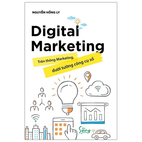 Digital Marketing - Trên Thông Marketing, Dưới Tường Công Cụ Số