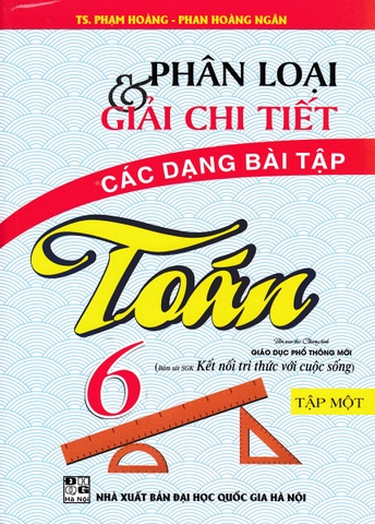 PHÂN LOẠI VÀ GIẢI CHI TIẾT CÁC DẠNG BÀI TẬP TOÁN 6 - TẬP 1 (BÁM SÁT SGK KẾT NỐI TRI THỨC VỚI CUỘC SỐNG)