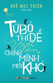 Sách: Từ Bỏ Thì Dễ, Vượt Lên Chính Mình Mới Khó (Tái Bản 2018)