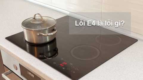 Nguyên nhân bếp từ lỗi E4 và cách xử lý khi đun nấu với công suất lớn