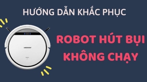 Tại sao robot hút bụi không chạy? Cách khắc phục hiệu quả
