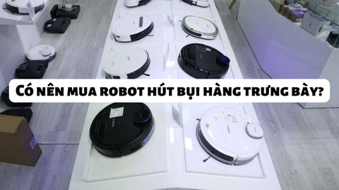 Có nên mua robot hút bụi hàng trưng bày để sử dụng không?
