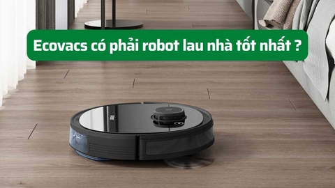 Ecovacs có phải thương hiệu robot lau nhà tốt nhất không?