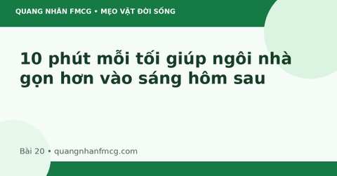 10 phút mỗi tối giúp ngôi nhà gọn hơn vào sáng hôm sau