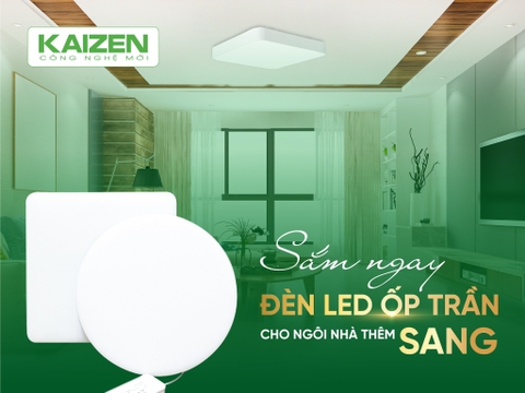 Sắm Ngay Đèn LED Ốp Trần Kaizen – Giải Pháp Chiếu Sáng Sang Trọng Cho Ngôi Nhà