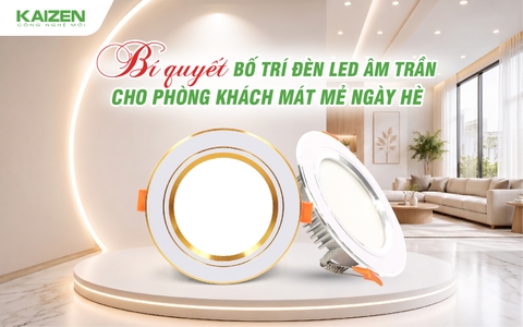 BÍ QUYẾT BỐ TRÍ ĐÈN LED ÂM TRẦN CHO PHÒNG KHÁCH MÁT MẺ NGÀY HÈ