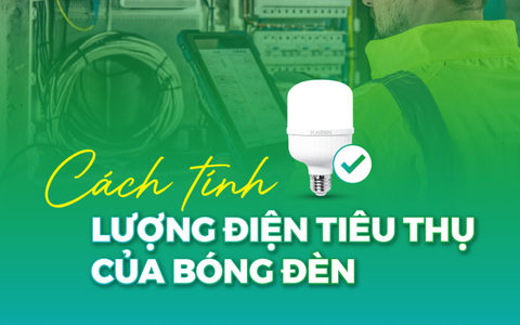 Cách tính lượng điện tiêu thụ của bóng đèn chính xác, dễ hiểu nhất