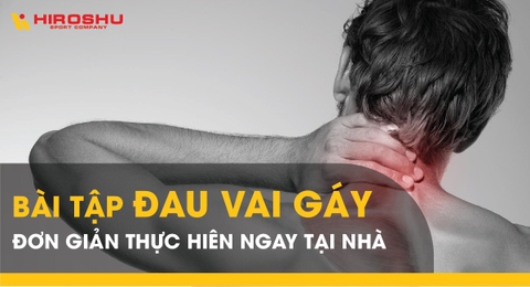 Bài tập đau vai gáy đơn giản thực hiện ngay tại nhà