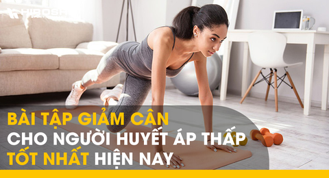 Bài tập giảm cân cho người huyết áp thấp tốt và hiệu quả nhất