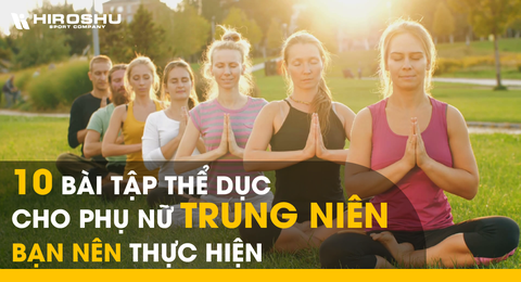 10 Bài tập thể dục cho phụ nữ trung niên bạn nên thực hiện
