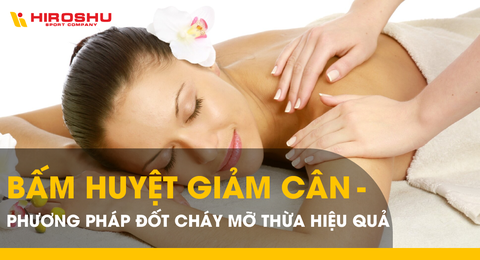Bấm huyệt giảm cân - Phương pháp đốt cháy mỡ thừa hiệu quả