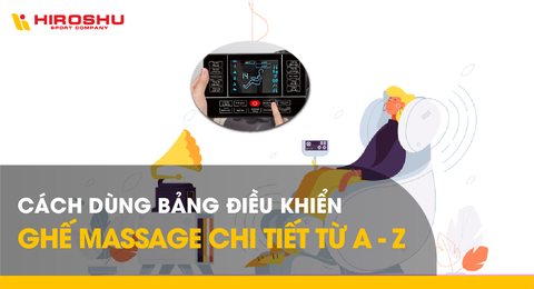 Cách dùng bảng điều khiển ghế massage chi tiết từ A - Z