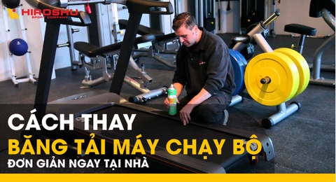 Cách thay băng tải máy chạy bộ đơn giản ngay tại nhà