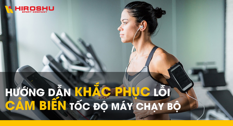 Hướng dẫn khắc phục lỗi cảm biến tốc độ máy chạy bộ