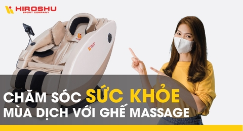 Chăm sóc sức khỏe mùa dịch với ghế massage
