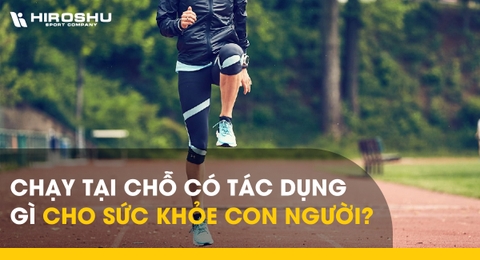 Chạy tại chỗ có tác dụng gì cho sức khỏe con người?