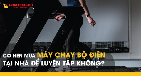 Có nên mua máy chạy bộ điện tại nhà để luyện tập không?