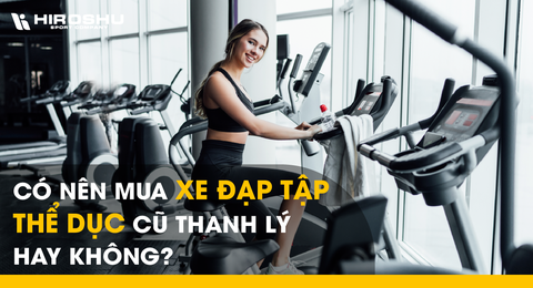 Có nên mua xe đạp tập thể dục cũ thanh lý hay không?