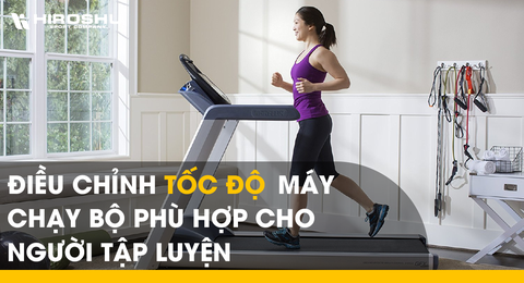 Điều chỉnh tốc độ máy chạy bộ phù hợp cho người tập luyện