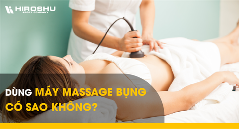 Dùng máy massage bụng có sao không?
