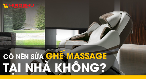 Có nên sửa ghế massage tại nhà không?