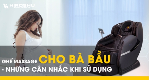 Ghế massage cho bà bầu - Những cân nhắc khi sử dụng