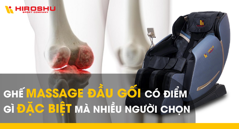 Ghế massage đầu gối có điểm gì đặc biệt mà nhiều người chọn?