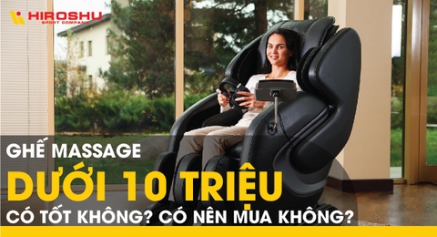 Ghế massage dưới 10 triệu có tốt không? Có nên mua không?