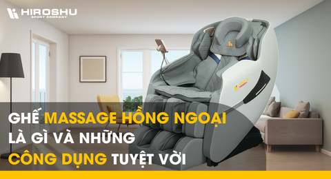 Ghế massage hồng ngoại là gì và những công dụng tuyệt vời