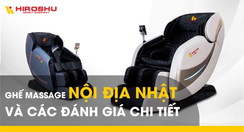 Ghế massage nội địa Nhật và các đánh giá chi tiết