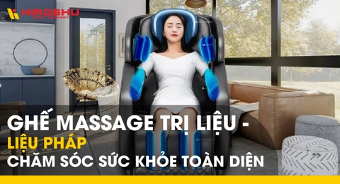 Ghế massage trị liệu - Liệu pháp chăm sóc sức khỏe toàn diện