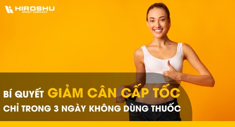 Bí quyết giảm cân cấp tốc chỉ trong 3 ngày không dùng thuốc