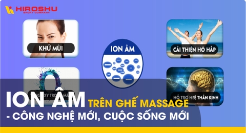 Ion âm trên ghế massage - Công nghệ mới, cuộc sống mới