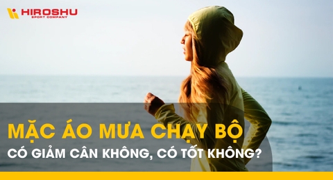 Mặc áo mưa chạy bộ có giảm cân không, có tốt không?