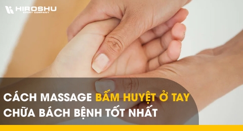 Cách massage bấm huyệt ở tay chữa bách bệnh tốt nhất