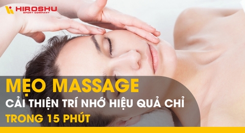 Mẹo massage cải thiện trí nhớ hiệu quả chỉ trong 15 phút