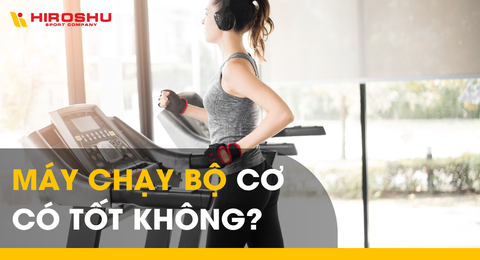 Máy chạy bộ cơ có tốt không?