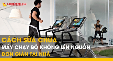 Cách sửa chữa máy chạy bộ không lên nguồn đơn giản tại nhà