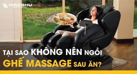 Tại sao không nên ngồi ghế massage sau ăn?