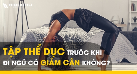 Tập thể dục trước khi đi ngủ có giảm cân không?
