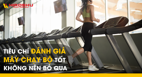 Tiêu chí đánh giá máy chạy bộ tốt không nên bỏ qua