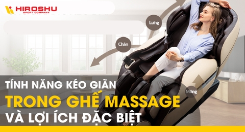 Tính năng kéo giãn trong ghế massage và lợi ích đặc biệt